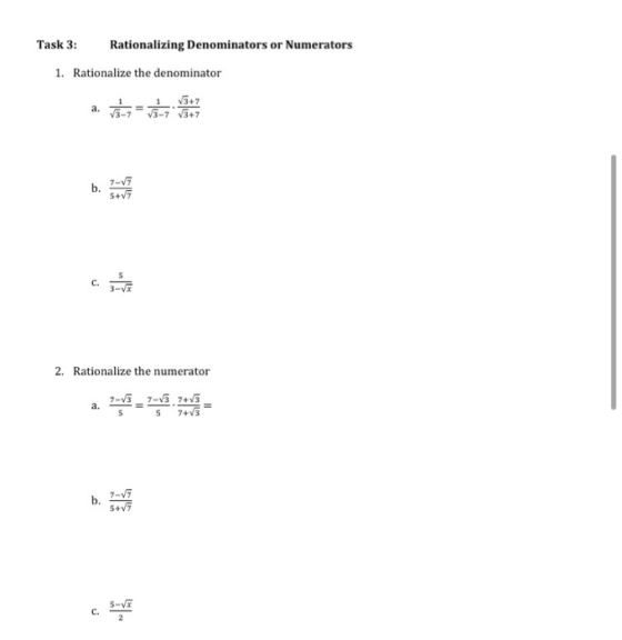 Task 3: Rationalizing Denominators or Numerators 1. Rationalize the denominator V3+7 a. V3-7 V3+7 7-15 b. 5+v c. 2. Rationali