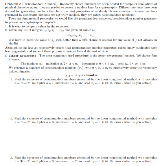 Problem 8 (Pseudorandom Numbers). Randomly chosen numbers are often needed for computer simulations of physical phenomena, an