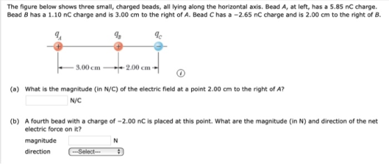 The figure below shows three small, charged beads, all lying along the horizontal axis. Bead A, at left, has a 5.85 nC charge