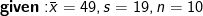 \mathbf{given:}\bar x=49,s=19,n=10