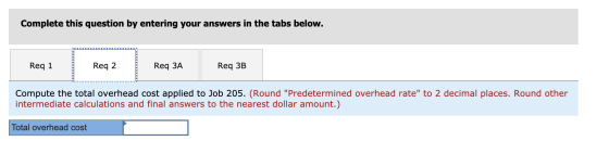 Complete this question by entering your answers in the tabs below. Req 1 Reg 2 Req 3A Req 3B Compute the total overhead cost