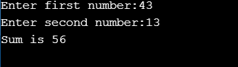 Enter first number:43 Enter second number:13 Sum is 56