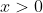 T>0