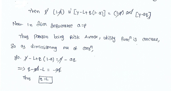. Then 8 (14) u[y-L= q (1-ar] = (14) au [y-aq] Now. in favor ynsurance asp They person being Risk Amorse, utility funch is c