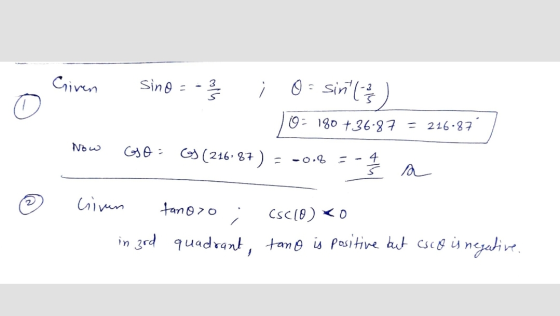 Given sino = 910 O = sint (233 0 - 180 +36.87 = 216.87 Now Go= G) (216 87 ) - -0.8 Z a 2 Gimn tanoro CSC10) <0. in 3rd quadra