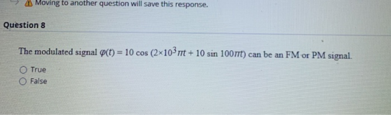 Moving to another question will save this response. Question 8 The modulated signal p(t) = 10 cos (2x10 mt + 10 sin 10077t) c