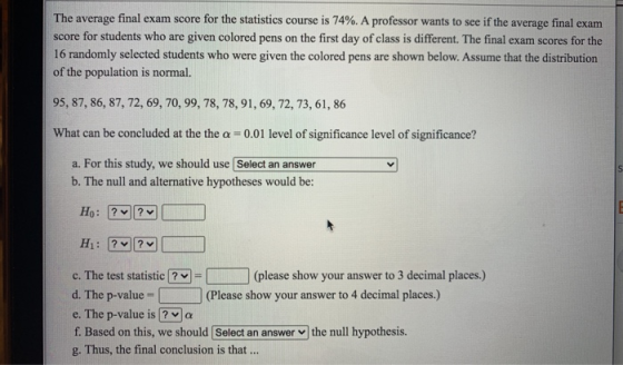 The average final exam score for the statistics course is 74%. A professor wants to see if the average final exam score for s