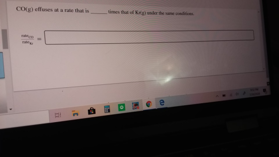 CO(g) effuses at a rate that is times that of Kr(g) under the same conditions. rateco rate kr e BE
