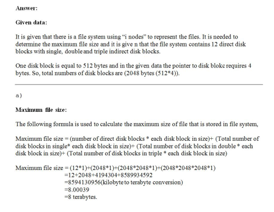 Answer: Given data It is given that there is a file system using i nodes to represent the files. It is needed to determine