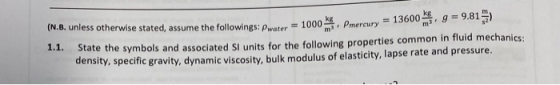 (N.B. unless otherwise stated, assume the followings: Pwater = 1000 kg , g= kg Pmercury = 13600 1.1. State the symbols and as