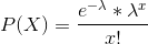 P(X)=\frac{e^{-\lambda }*\lambda ^x}{x!}