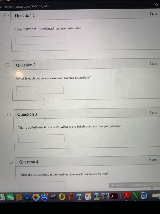 ourses/61995/quizzes/160863/take D Question 1 1 pts How many bottles will each person consume? Question 2 1 pts What is each