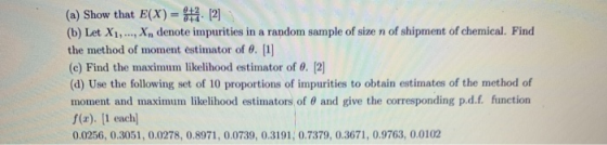 (a) Show that E(X)= *#2 [2] (b) Let X1, ..., X, denote impurities in a random sample of size n of shipment of chemical. Find
