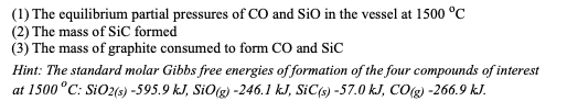 (1) The equilibrium partial pressures of CO and SiO in the vessel at 1500 °C (2) The mass of Sic formed (3) The mass of graph
