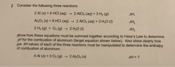 AH, АН, 2. Consider the following three reactions: 2 Al (s) + 6 HCI (aq) + 2 AICI, (aq) + 3 H2 (9) Al2O3 (s) + 6 HCI (aq) + 2