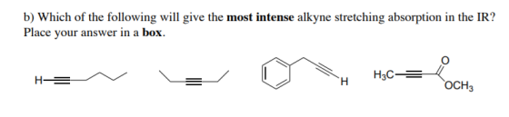 b) Which of the following will give the most intense alkyne stretching absorption in the IR? Place your answer in a box. H3C=