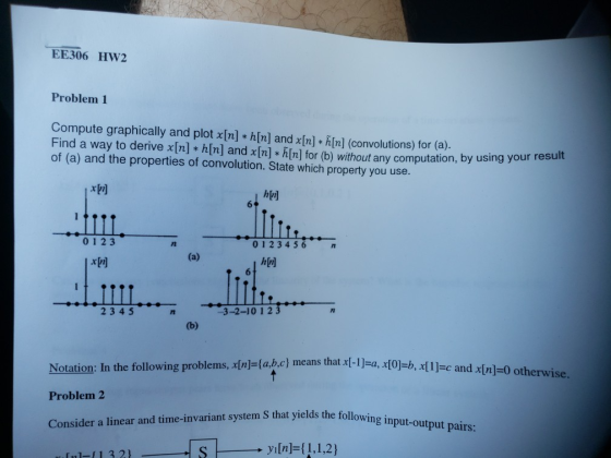 ЕЕ306 HW2 Problem 1 Compute graphically and plot x[n] * h[n] and x[n] * h[n] (convolutions) for (a). Find a way to derive x[n