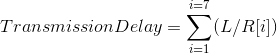 =7 Transmission Delay = (L/R[i]) 21