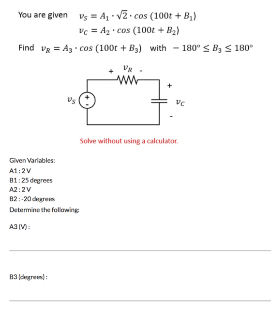 You are given vs = A1:72.cos (100t + B1) Vc = A2 · cos (100t + B2) Find vr = Az · cos (100t + B3) with – 180° 5 B3 S 180° + V
