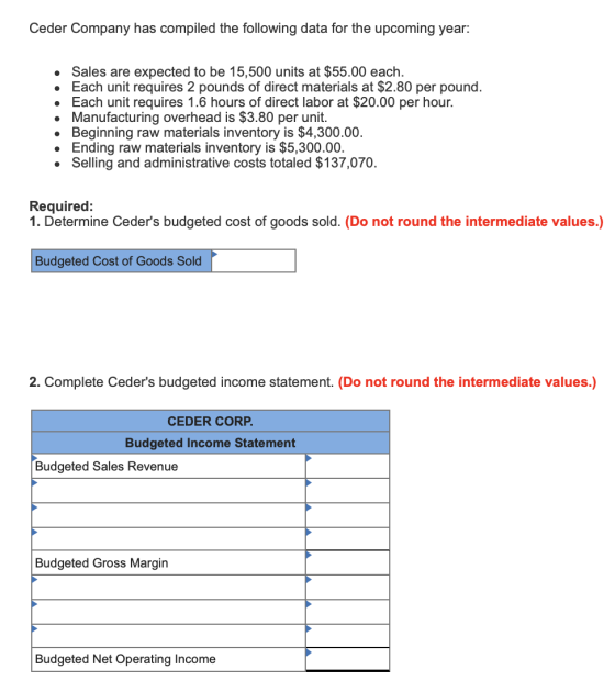 Ceder Company has compiled the following data for the upcoming year: Sales are expected to be 15,500 units at $55.00 each. Ea