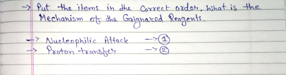 the order, What is Reagents. - Put the items in the correct Mechanism of the Goignared --> Nucleophilic Attack -☺ > Proton tr