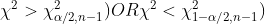 \chi ^2 > \chi_{\alpha/2, n - 1}^{2} ) OR \chi ^2 < \chi_{1 - \alpha/2, n - 1}^{2} )