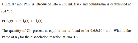 1.00x10-3 mol PCls is introduced into a 250 ml flask and equilibrium is established at 284 °C: PC1s(g) - PC13(g) + Cl2(g) The