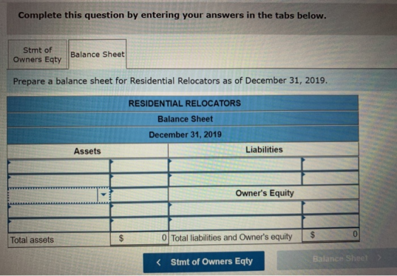 Complete this question by entering your answers in the tabs below. Stmt of Owners Eqty Balance Sheet Prepare a balance sheet