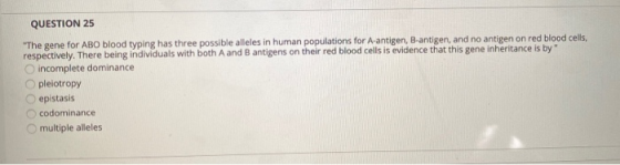 QUESTION 25 The gene for ABO blood typing has three possible alleles in human populations for A-antigen, B-antigen, and no a