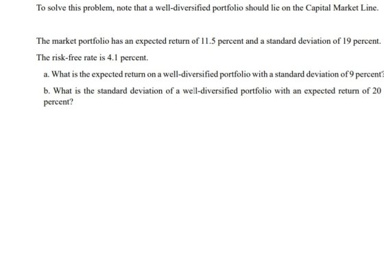To solve this problem, note that a well-diversified portfolio should lie on the Capital Market Line. The market portfolio has