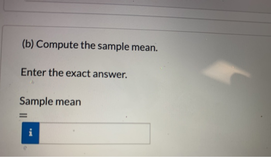 (b) Compute the sample mean. Enter the exact answer. Sample mean