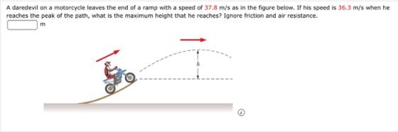 A daredevil on a motorcycle leaves the end of a ramp with a speed of 37.8 m/s as in the figure below. If his speed is 36.3 m/