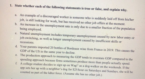 1. State whether each of the following statements is true or false, and explain why. a. An example of a discouraged worker is