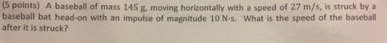 A baseball of mass 145 g, moving horizontally with