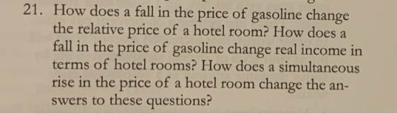 21. How does a fall in the price of gasoline change the relative price of a hotel room? How does a fall in the price of gasol