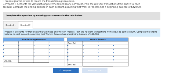 1. Prepare journal entries to record the transactions given above. 2. Prepare T-accounts for Manufacturing Overhead and Work