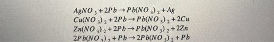 AgNO 3 +2Pb → Pb(NO 3) 2 + Ag Cu(NO3)2 + 2Pb → Pb(NO3)2 + 2Cu Zn(NO 3)2 +2Pb → Pb(NO 3)2 + 2Zn 2Pb(NO3)2 + Pb → 2Pb(NO3)2 + P