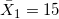 \small \bar X_1=15