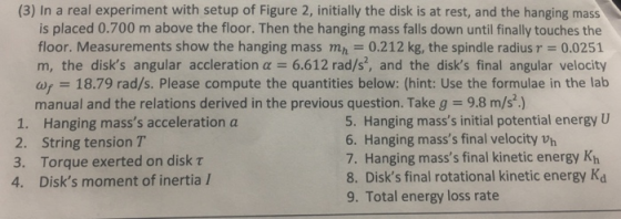 (3) In a real experiment with setup of Figure 2, initially the disk is at rest, and the hanging mass is placed 0.700 m above