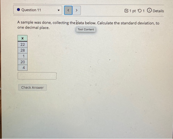 Question 11 > 1 pt 51 Details A sample was done, collecting the data below. Calculate the standard deviation, to one decimal