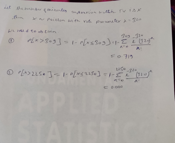 Let the number of minutes an Amerion walkh TV then x a poilson with rate parameter x=320 el med to obtain 309 320 l P[x>309]