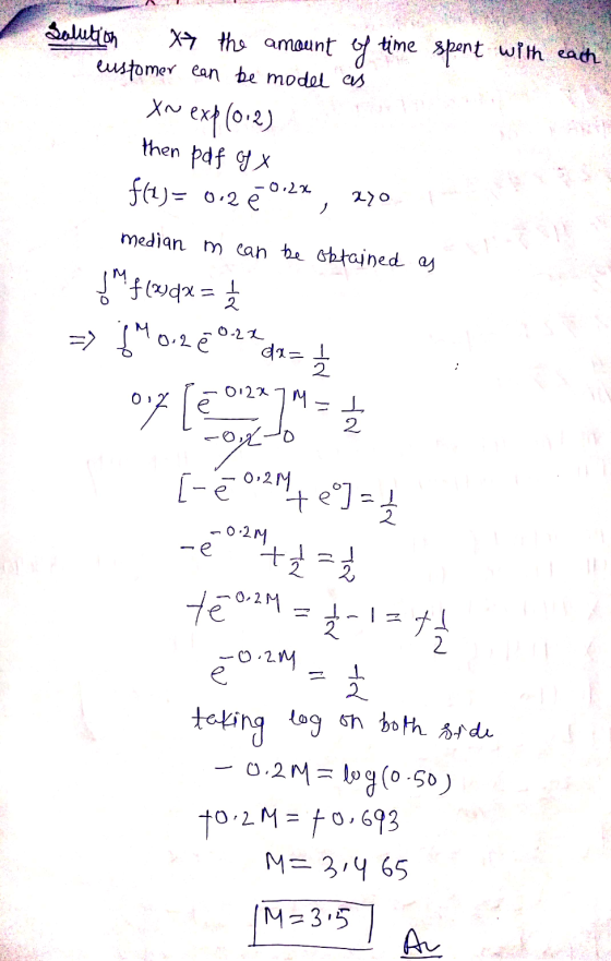Solution x the amount of time spent with each customer can be model as XN xw exp(0.2) then pdf of X f(1) = 0.2 0.2% 220 media