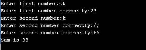 Enter first number:ok Enter first number correctly:23 Enter second number:k Enter second number correctly:/; Enter second num