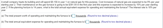 A small company heats its building and will spend $9,156 in year 1 on natural gas for this purpose. Cost increases of natural