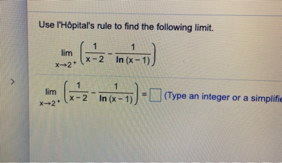 Use IHôpitals rule to find the following limit. lim . (+2 - Inex=17) - Dcy (Type an integer or a simplifie x= 2+