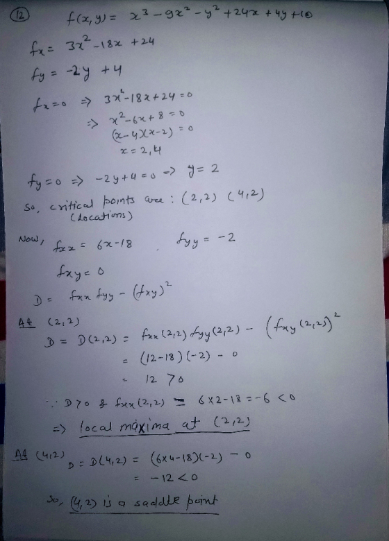 (12) f(x, y) = x3-9x² - y² +242 +44 +10 fx= 37² -18x + 24 fy=-24 + 4 fx = 0 - 3 -18x+ 24 =0 => x² - 6x +8=0 (x-4XX-2) = 0 x=2