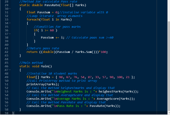 //Method for calculate Pass rate static double PassRate( float[] Marks) { 28 29 30 31 32 33 34 35 36 37 38 float Passsum 0;//