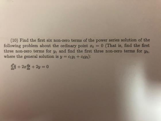 (10) Find the first six non-zero terms of the power series solution of the following problem about the ordinary point zo = 0