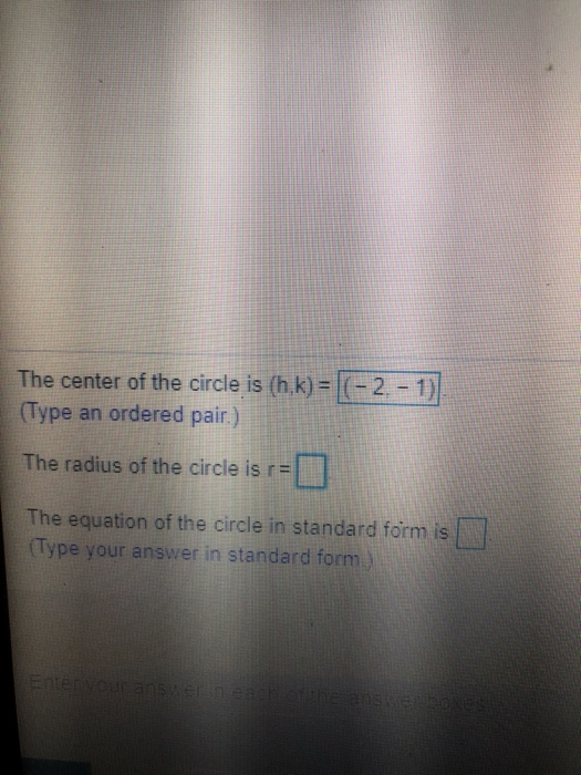 The center of the circle is (h,k) = 6 (Type an ordered pair.) The radius of the circle is r= The equation of the circle in st