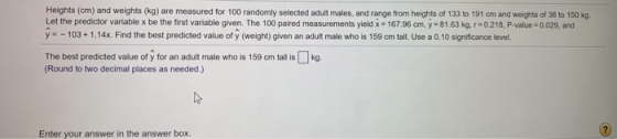 Heights (cm) and weights (kg) are measured for 100 randomly selected adult males, and range from heights of 133 to 191 cm and